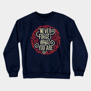 Never forget what you are Crewneck Sweatshirt